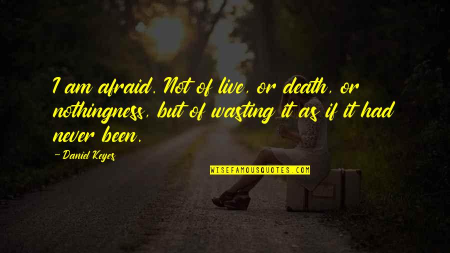 Never Afraid Of Death Quotes By Daniel Keyes: I am afraid. Not of live, or death,