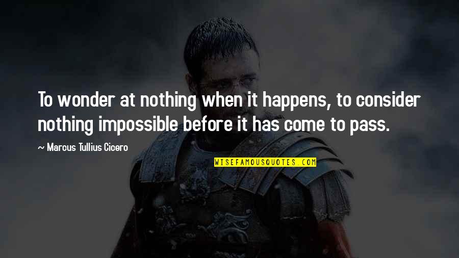 Never Afraid Of Death Quotes By Marcus Tullius Cicero: To wonder at nothing when it happens, to