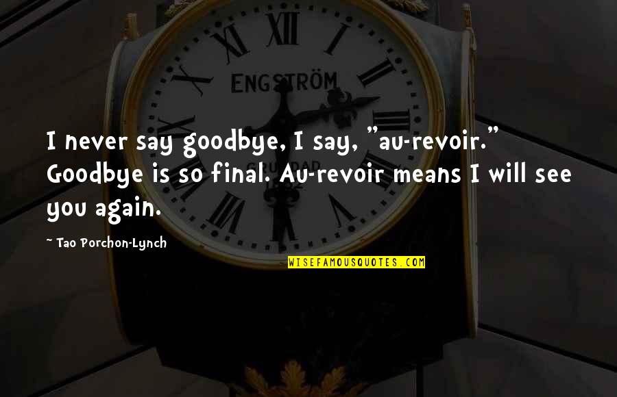 Never Again Quotes By Tao Porchon-Lynch: I never say goodbye, I say, "au-revoir." Goodbye