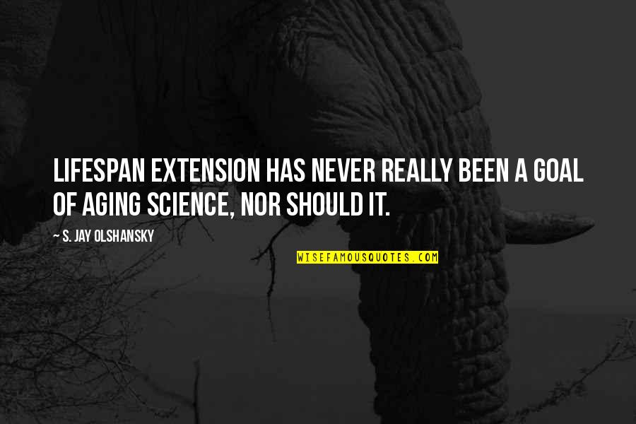 Never Aging Quotes By S. Jay Olshansky: Lifespan extension has never really been a goal