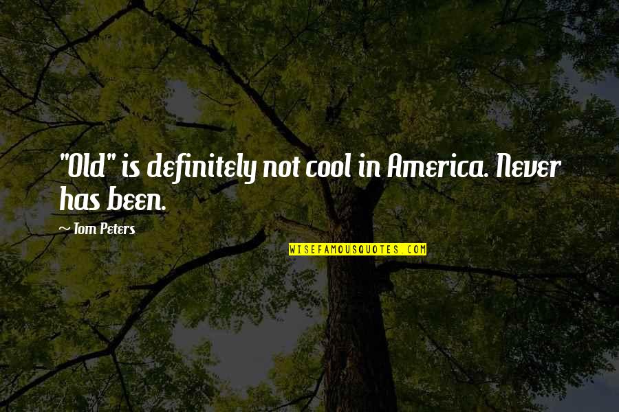 Never Aging Quotes By Tom Peters: "Old" is definitely not cool in America. Never