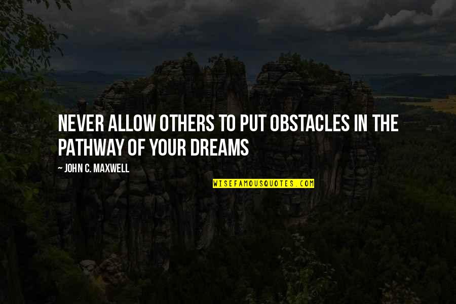 Never Allow Quotes By John C. Maxwell: Never allow others to put obstacles in the