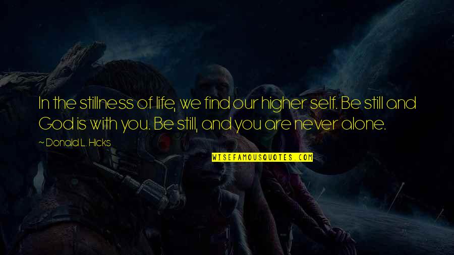 Never Alone God Quotes By Donald L. Hicks: In the stillness of life, we find our Never Alone God Quotes By Donald L. Hicks: In the stillness of life, we find our