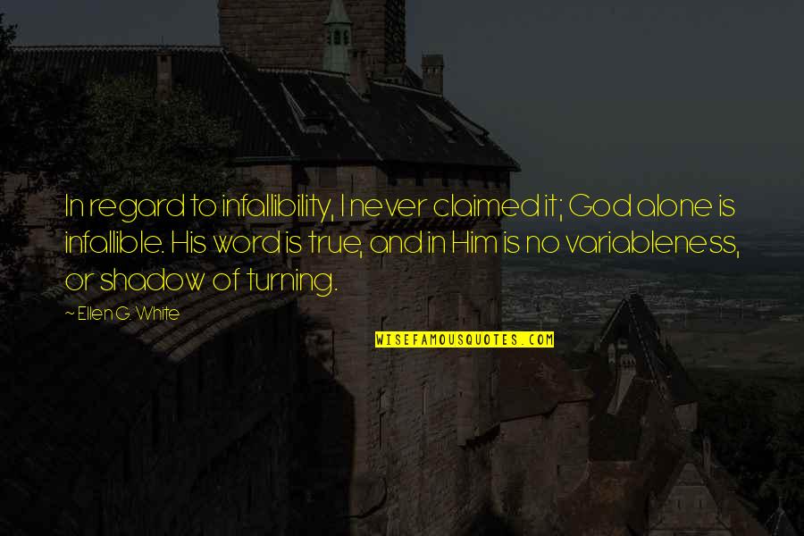 Never Alone God Quotes By Ellen G. White: In regard to infallibility, I never claimed it; Never Alone God Quotes By Ellen G. White: In regard to infallibility, I never claimed it;
