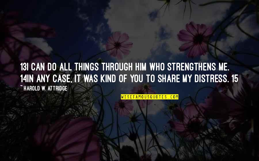 Never Alone God Quotes By Harold W. Attridge: 13I can do all things through him who Never Alone God Quotes By Harold W. Attridge: 13I can do all things through him who