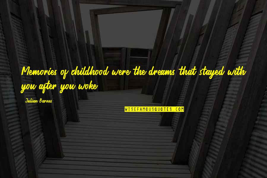 Never Alone God Quotes By Julian Barnes: Memories of childhood were the dreams that stayed