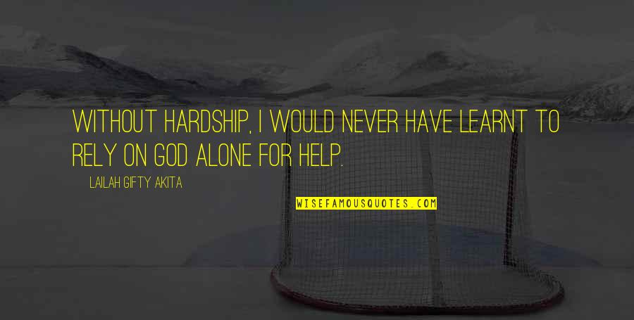 Never Alone God Quotes By Lailah Gifty Akita: Without hardship, I would never have learnt to Never Alone God Quotes By Lailah Gifty Akita: Without hardship, I would never have learnt to