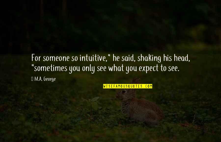 Never Alone God Quotes By M.A. George: For someone so intuitive," he said, shaking his Never Alone God Quotes By M.A. George: For someone so intuitive," he said, shaking his