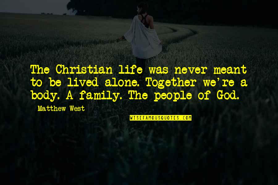 Never Alone God Quotes By Matthew West: The Christian life was never meant to be Never Alone God Quotes By Matthew West: The Christian life was never meant to be