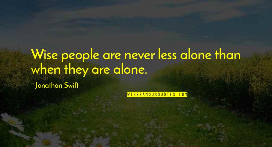 Never Alone Quotes By Jonathan Swift: Wise people are never less alone than when