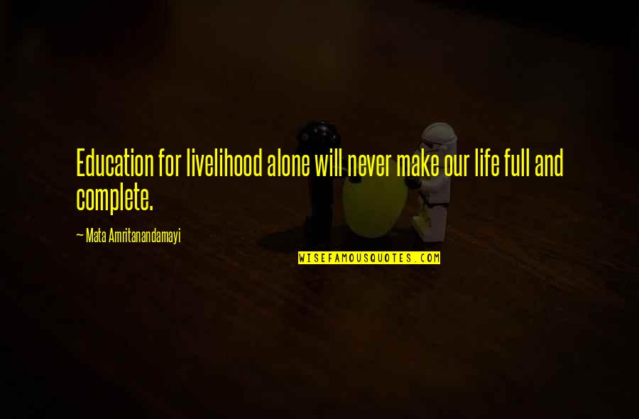 Never Alone Quotes By Mata Amritanandamayi: Education for livelihood alone will never make our