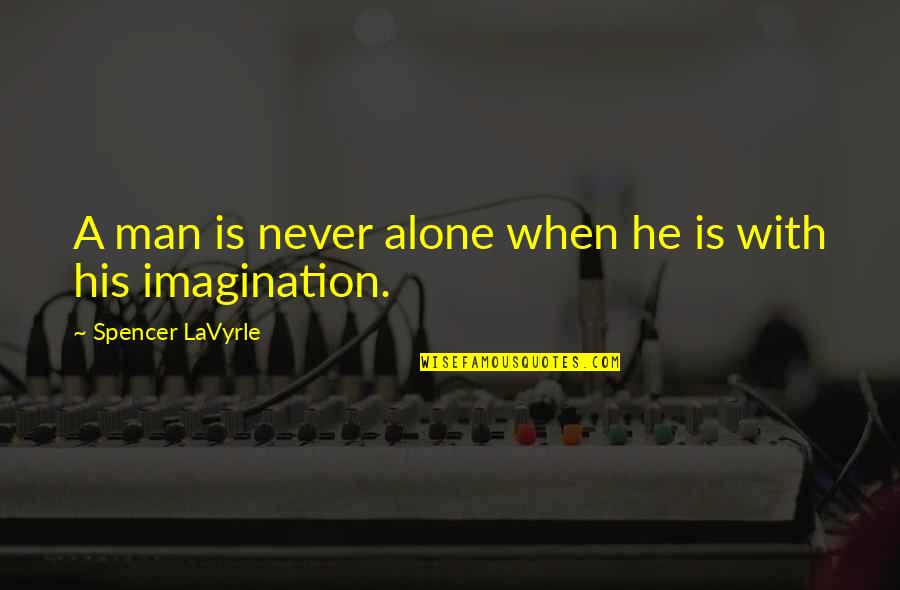 Never Alone Quotes By Spencer LaVyrle: A man is never alone when he is