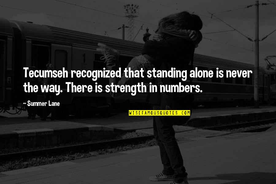 Never Alone Quotes By Summer Lane: Tecumseh recognized that standing alone is never the