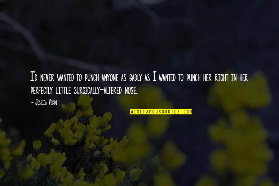 Never Anger Quotes By Jessica Verdi: I'd never wanted to punch anyone as badly Never Anger Quotes By Jessica Verdi: I'd never wanted to punch anyone as badly