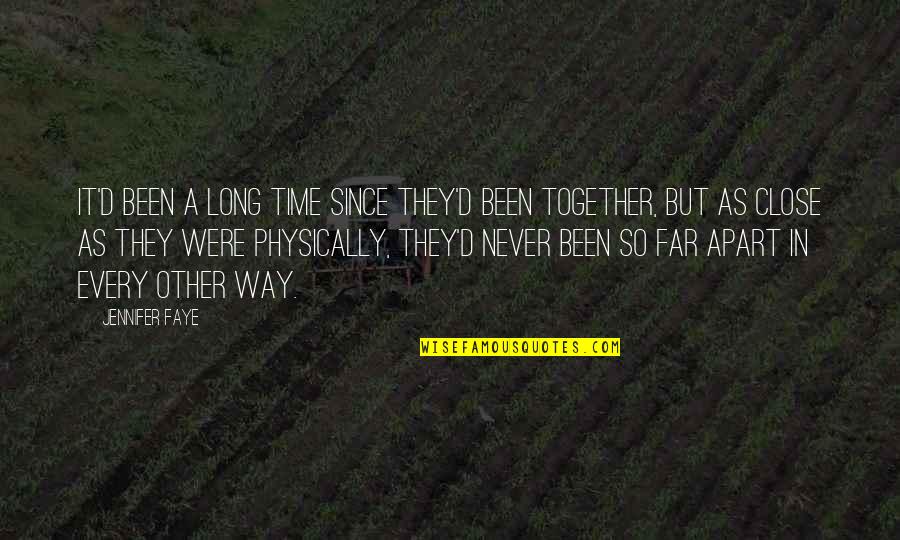 Never Apart Love Quotes By Jennifer Faye: It'd been a long time since they'd been