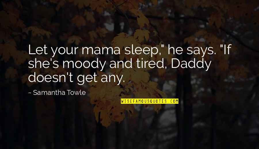 Never Apart Love Quotes By Samantha Towle: Let your mama sleep," he says. "If she's