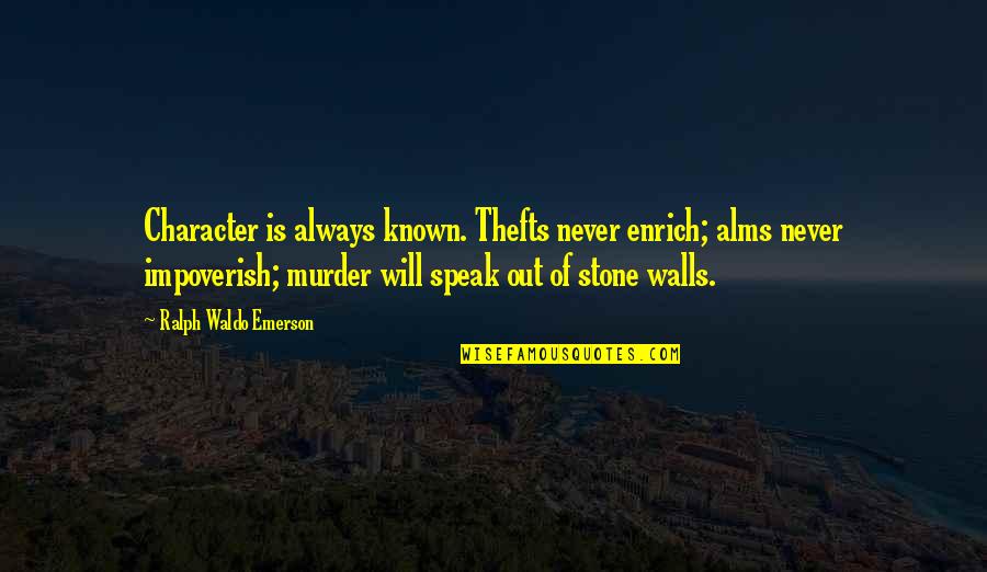 Never Apart Quote Quotes By Ralph Waldo Emerson: Character is always known. Thefts never enrich; alms Never Apart Quote Quotes By Ralph Waldo Emerson: Character is always known. Thefts never enrich; alms