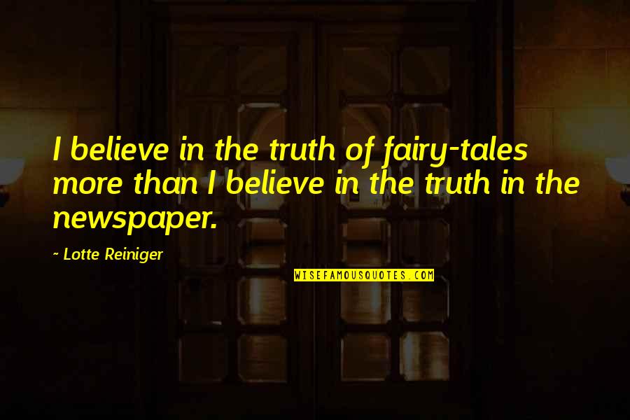 Never Apologizing For Saying How You Feel Quotes By Lotte Reiniger: I believe in the truth of fairy-tales more