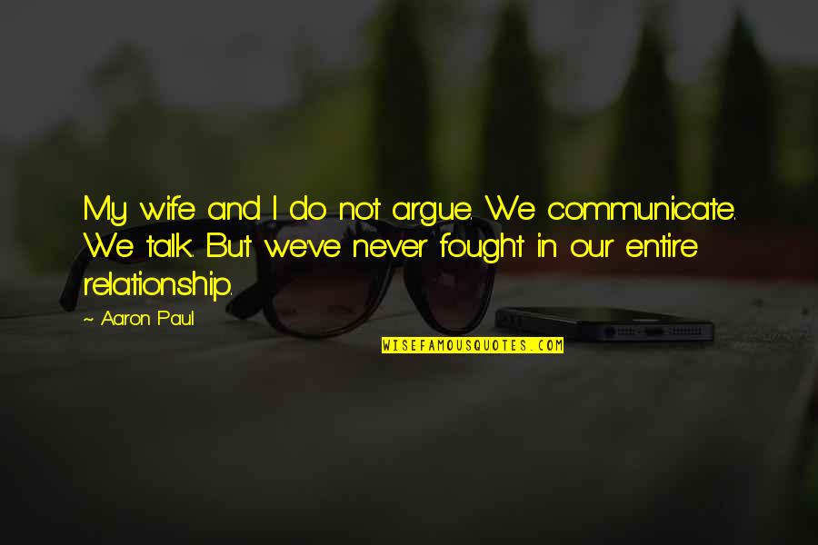 Never Argue Quotes By Aaron Paul: My wife and I do not argue. We