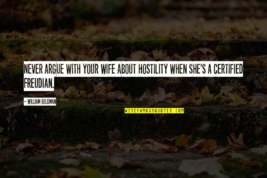 Never Argue Quotes By William Goldman: Never argue with your wife about hostility when