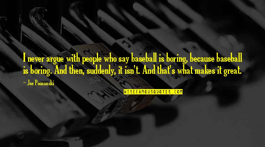 Never Argue With Quotes By Joe Posnanski: I never argue with people who say baseball