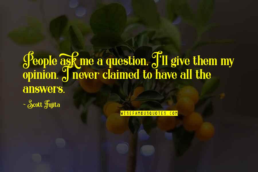 Never Ask A Question Quotes By Scott Fujita: People ask me a question, I'll give them Never Ask A Question Quotes By Scott Fujita: People ask me a question, I'll give them