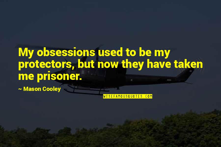 Never Ask Favor Quotes By Mason Cooley: My obsessions used to be my protectors, but