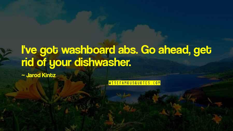 Never Ask For Help Quotes By Jarod Kintz: I've got washboard abs. Go ahead, get rid