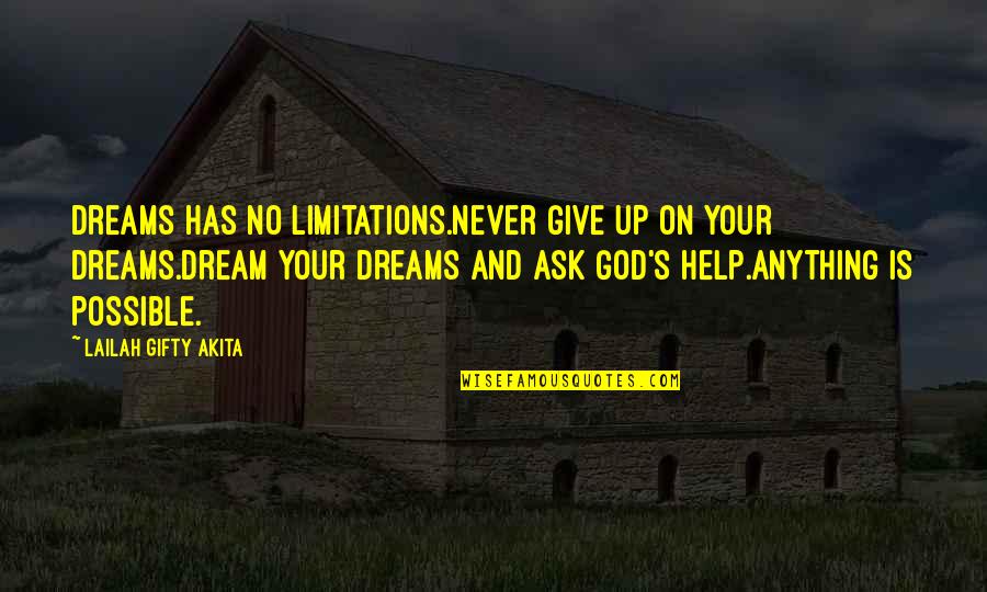 Never Ask For Help Quotes By Lailah Gifty Akita: Dreams has no limitations.Never give up on your