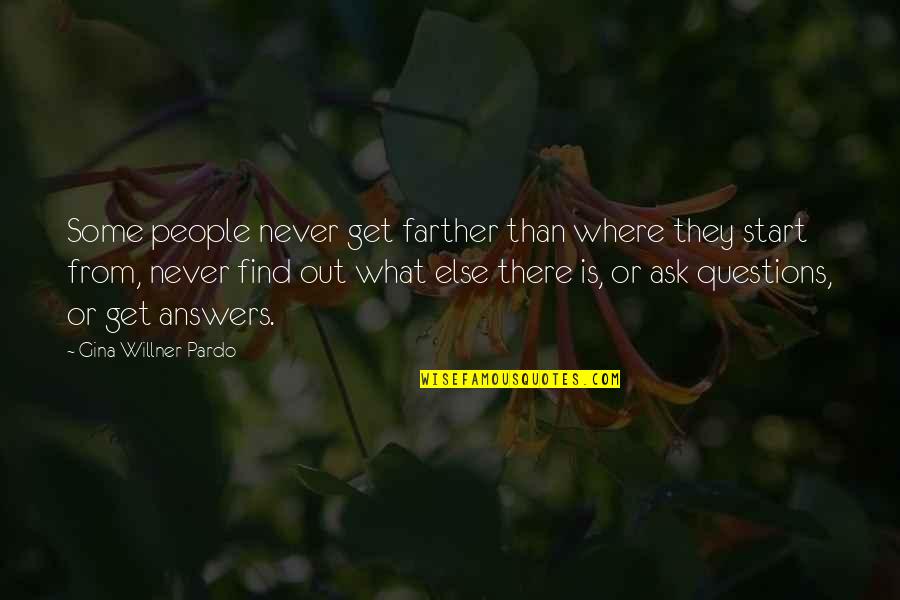 Never Ask For More Quotes By Gina Willner-Pardo: Some people never get farther than where they