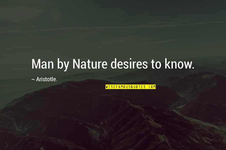 Never Ask Help Quotes By Aristotle.: Man by Nature desires to know.