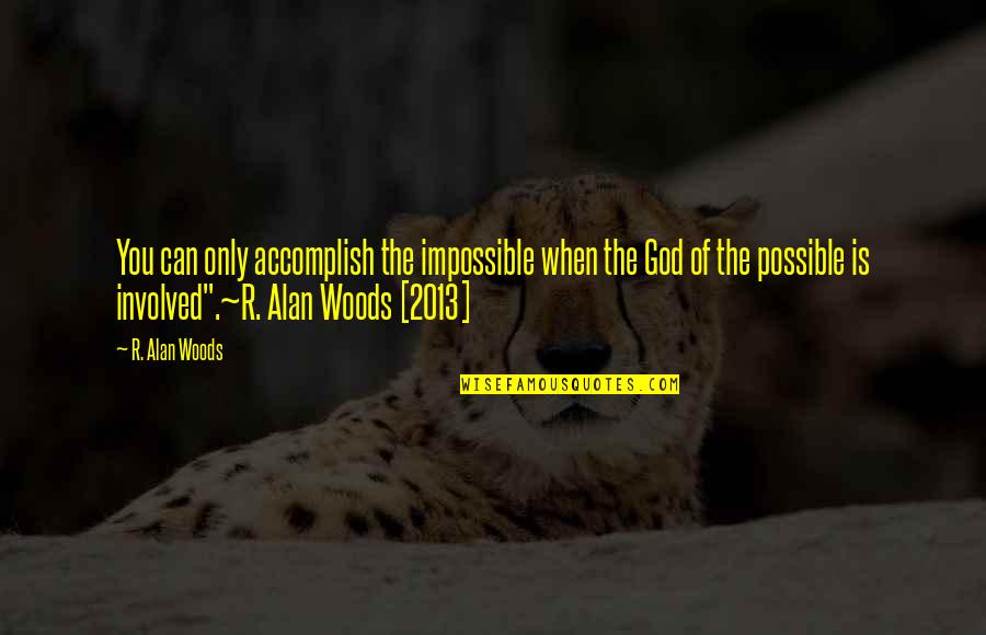 Never Ask Someone Quotes By R. Alan Woods: You can only accomplish the impossible when the Never Ask Someone Quotes By R. Alan Woods: You can only accomplish the impossible when the