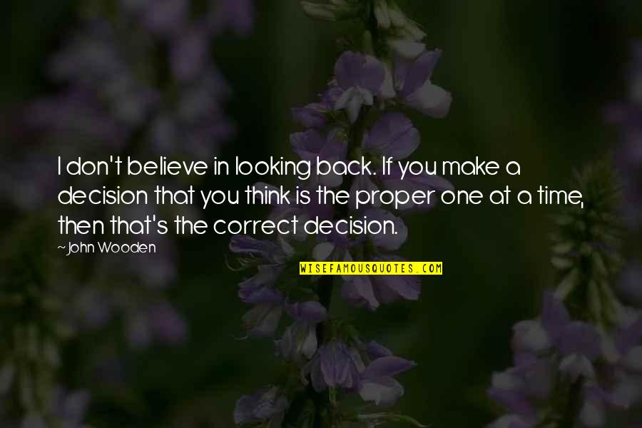 Never Ask Someone To Change Quotes By John Wooden: I don't believe in looking back. If you