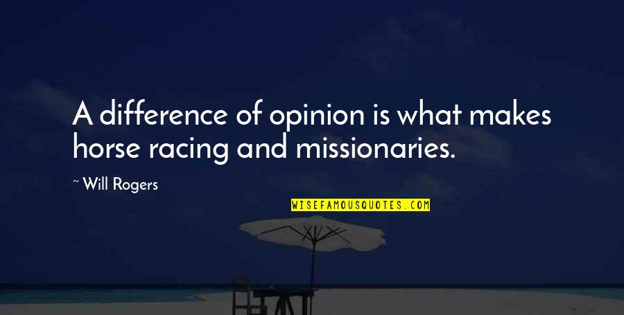 Never Ask Why I Love You Quotes By Will Rogers: A difference of opinion is what makes horse