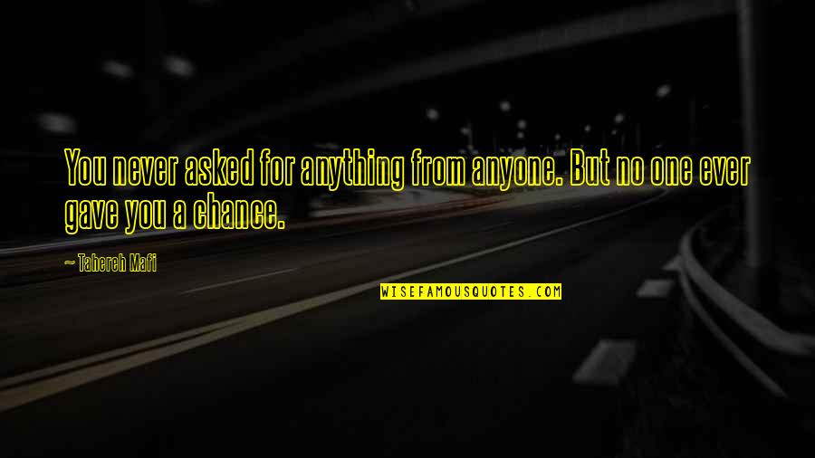 Never Asked For Anything Quotes By Tahereh Mafi: You never asked for anything from anyone. But