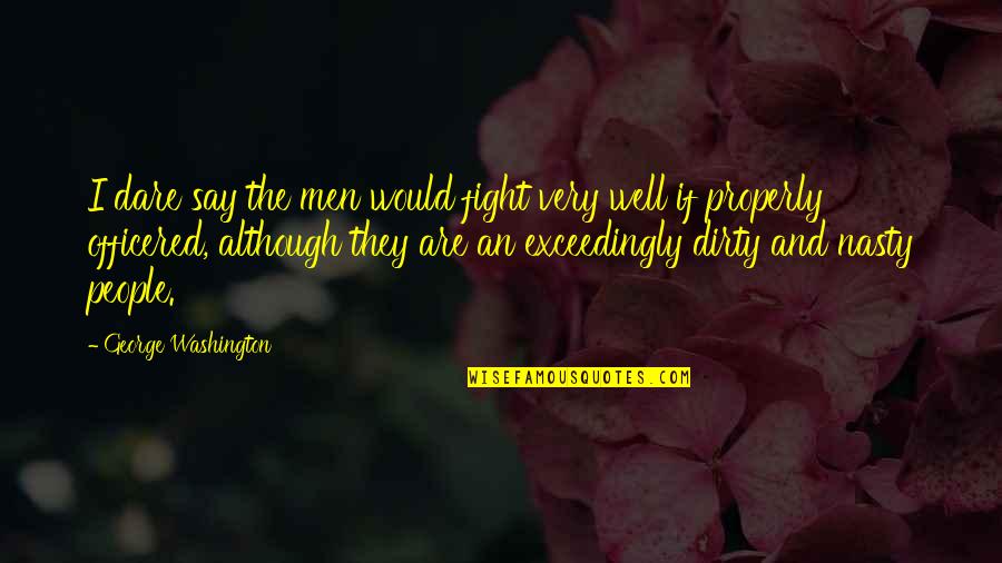 Never Assume Love Quotes By George Washington: I dare say the men would fight very