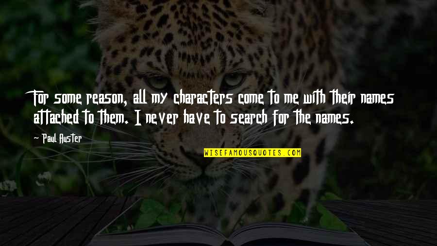 Never Attached Quotes By Paul Auster: For some reason, all my characters come to