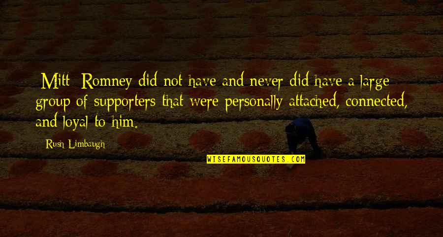 Never Attached Quotes By Rush Limbaugh: [Mitt] Romney did not have and never did