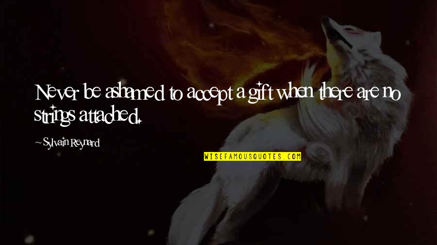 Never Attached Quotes By Sylvain Reynard: Never be ashamed to accept a gift when