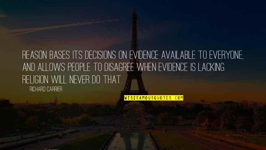 Never Available Quotes By Richard Carrier: Reason bases its decisions on evidence available to