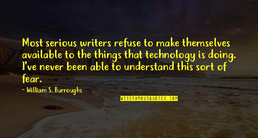Never Available Quotes By William S. Burroughs: Most serious writers refuse to make themselves available