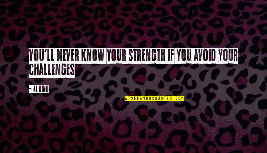 Never Avoid Quotes By Al King: You'll never know your strength if you avoid