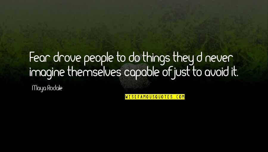 Never Avoid Quotes By Maya Rodale: Fear drove people to do things they'd never