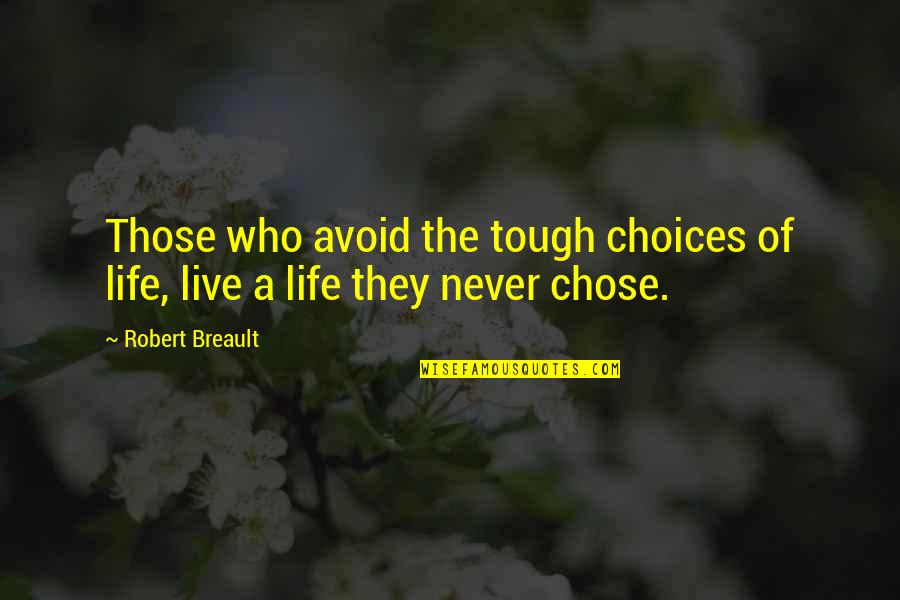 Never Avoid Quotes By Robert Breault: Those who avoid the tough choices of life,