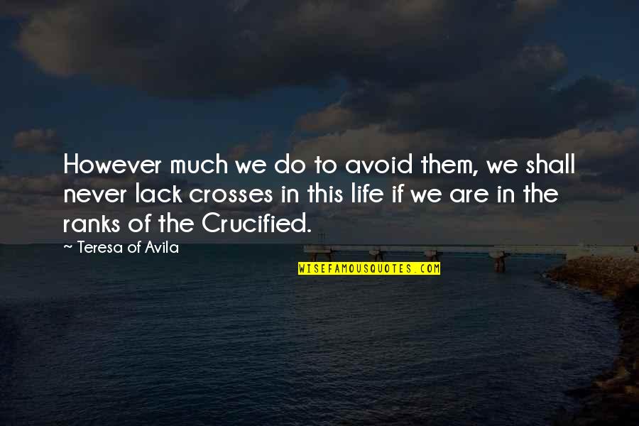 Never Avoid Quotes By Teresa Of Avila: However much we do to avoid them, we