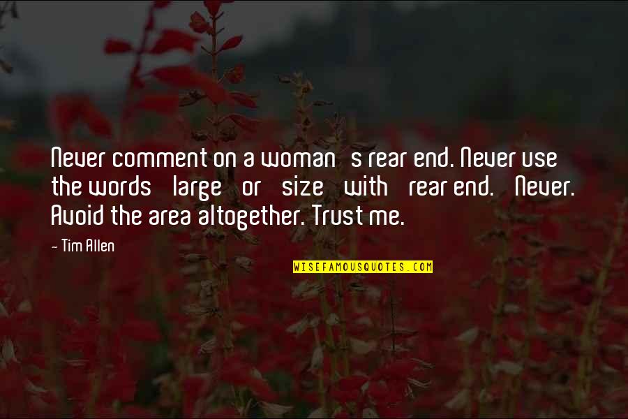 Never Avoid Quotes By Tim Allen: Never comment on a woman's rear end. Never