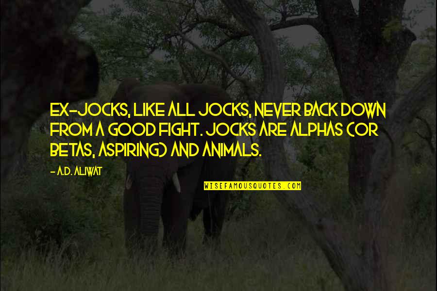 Never Back Down Quotes By A.D. Aliwat: Ex-jocks, like all jocks, never back down from