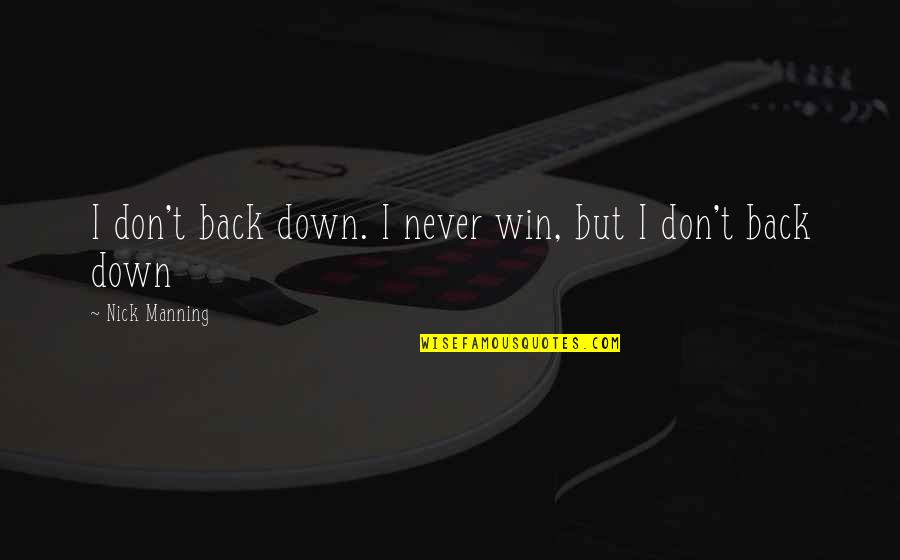 Never Back Down Quotes By Nick Manning: I don't back down. I never win, but