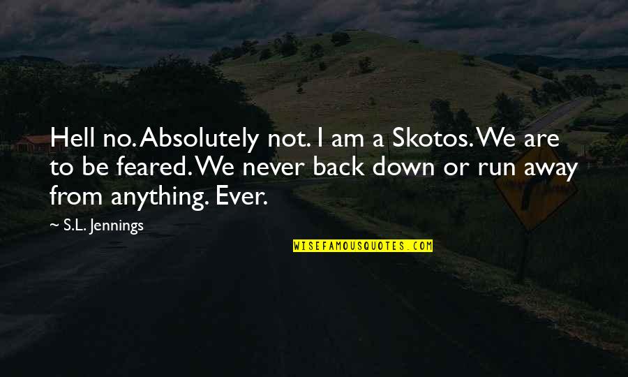 Never Back Down Quotes By S.L. Jennings: Hell no. Absolutely not. I am a Skotos.