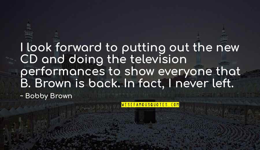 Never Back Out Quotes By Bobby Brown: I look forward to putting out the new Never Back Out Quotes By Bobby Brown: I look forward to putting out the new